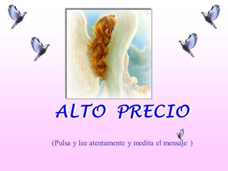 ALTO PRECIO (Pulsa y lee atentamente y medita el mensaje )