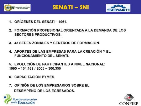SENATI – SNI 1.ORÍGENES DEL SENATI – 1961. 2.FORMACIÓN PROFESIONAL ORIENTADA A LA DEMANDA DE LOS SECTORES PRODUCTIVOS. 3.43 SEDES ZONALES Y CENTROS DE.