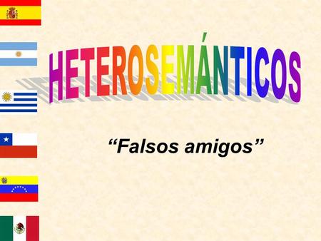HETEROSEMÁNTICOS “Falsos amigos”.