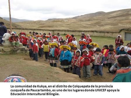 La comunidad de Kukya, en el distrito de Colquepata de la provincia cusqueña de Paucartambo, es uno de los lugares donde UNICEF apoya la Educación Intercultural.