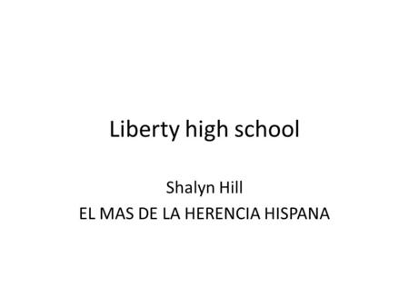 Liberty high school Shalyn Hill EL MAS DE LA HERENCIA HISPANA.