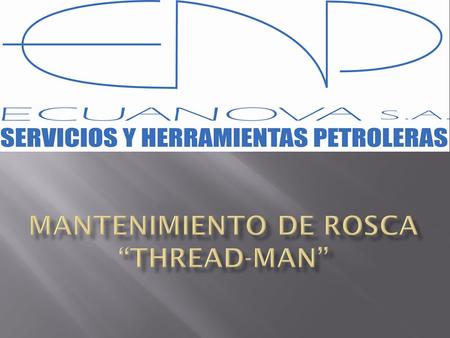 Toda rosca es fabricada e inspeccionada bajo estrictos estándares internacionales para asegurar su calidad y desempeño. Este control de calidad debe continuar.