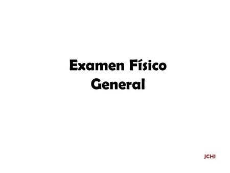 Examen Físico General JCHI.