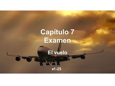 Capítulo 7 Examen El vuelo #1-25.