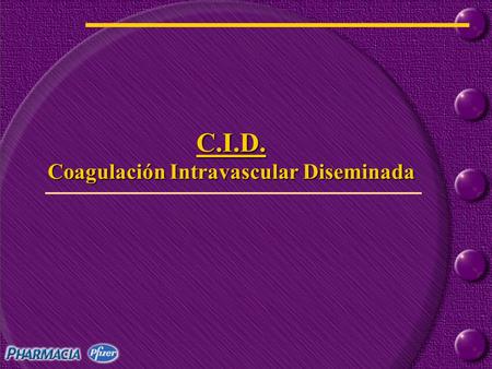 C.I.D. Coagulación Intravascular Diseminada