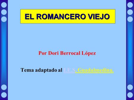 EL ROMANCERO VIEJO Por Dori Berrocal López Tema adaptado al I.E.S. Guadalmedina.I.E.S.