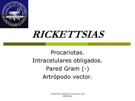 RICKETTSIAS Procariotas. Intracelulares obligados. Pared Gram (-)