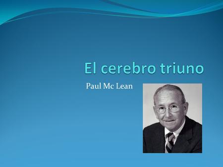 El cerebro triuno Paul Mc Lean.