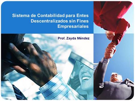 Sistema de Contabilidad para Entes Descentralizados sin Fines Empresariales Prof. Zayda Méndez.