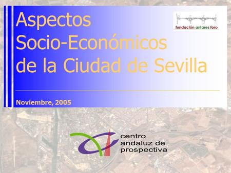 Aspectos Socio-Económicos de la Ciudad de Sevilla Noviembre, 2005.