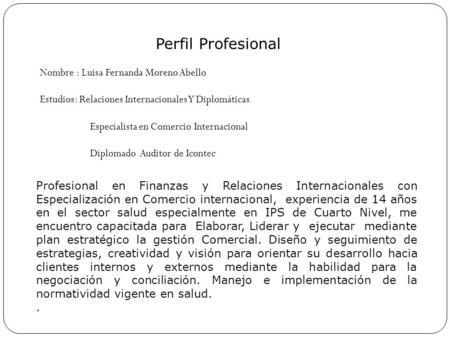 Perfil Profesional Nombre : Luisa Fernanda Moreno Abello