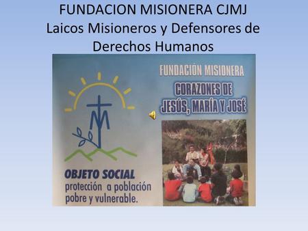 FUNDACION MISIONERA CJMJ Laicos Misioneros y Defensores de Derechos Humanos.