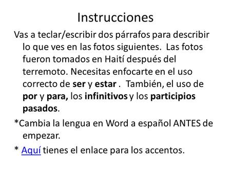 Instrucciones Vas a teclar/escribir dos párrafos para describir lo que ves en las fotos siguientes. Las fotos fueron tomados en Haití después del terremoto.