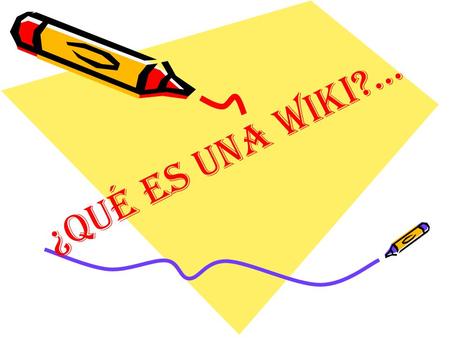 ¿Qué ES UNA WIKI?.... WIKI es un termino que proviene de la lengua Hawaiana y que hace referencia a una serie de páginas web que puede ser editadas o.
