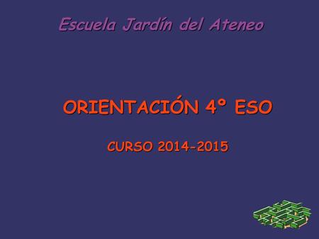 Escuela Jardín del Ateneo ORIENTACIÓN 4º ESO CURSO 2014-2015.