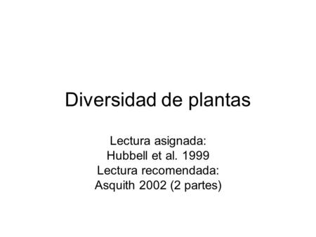 Diversidad de plantas Lectura asignada: Hubbell et al. 1999