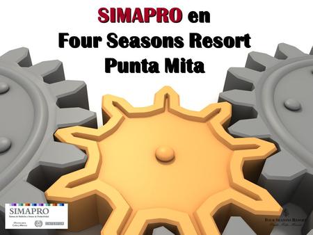 SIMAPRO en Four Seasons Resort Punta Mita. ¿Quiénes somos…? ¿Quiénes somos…? Hemos decidido especializarnos en la industria de la hospitalidad, ofreciendo.