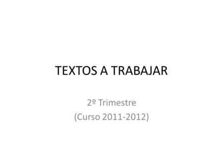 TEXTOS A TRABAJAR 2º Trimestre (Curso 2011-2012).