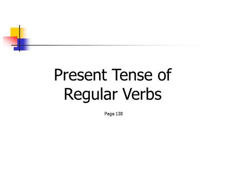 Present Tense of Regular Verbs