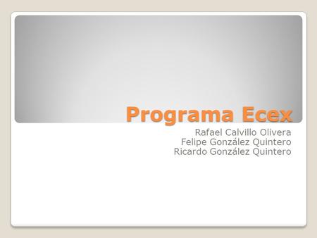 Programa Ecex Rafael Calvillo Olivera Felipe González Quintero
