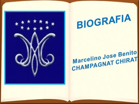 Le pusieron de nombre : Marcelino José Benito Champagnat Chirat.