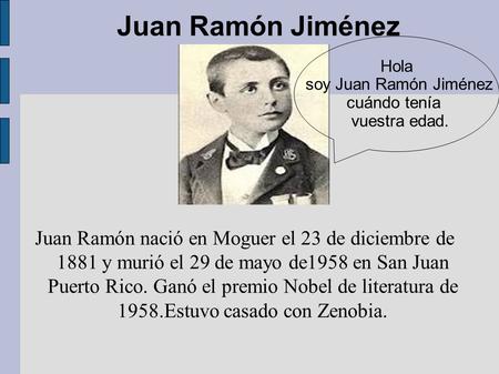Juan Ramón Jiménez Hola soy Juan Ramón Jiménez cuándo tenía