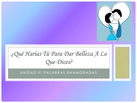 ¿Qué Harías Tú Para Dar Belleza A Lo Que Dices?