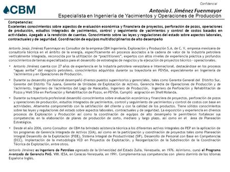 Confidencial Antonio J. Jiménez Fuenmayor Especialista en Ingeniería de Yacimientos y Operaciones de Producción Antonio Jesús Jiménez Fuenmayor es Consultor.