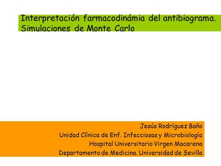 Jesús Rodríguez Baño Unidad Clínica de Enf. Infecciosas y Microbiología Hospital Universitario Virgen Macarena Departamento de Medicina. Universidad de.