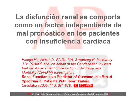 La disfunción renal se comporta como un factor independiente de mal pronóstico en los pacientes con insuficiencia cardíaca Hillege HL, Nitsch D, Pfeffer.