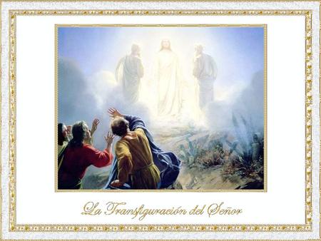 Jesús los llevó a Pedro, Santiago y Juan, únicos testigos privilegiados y los invitó a subir al cerro, al igual que Moisés había subido a encontrar.