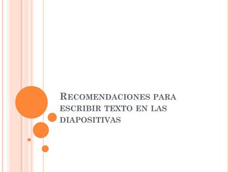R ECOMENDACIONES PARA ESCRIBIR TEXTO EN LAS DIAPOSITIVAS.