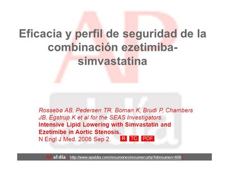 Eficacia y perfil de seguridad de la combinación ezetimiba- simvastatina Rossebø AB, Pedersen TR, Boman K, Brudi P, Chambers JB, Egstrup K et al for the.