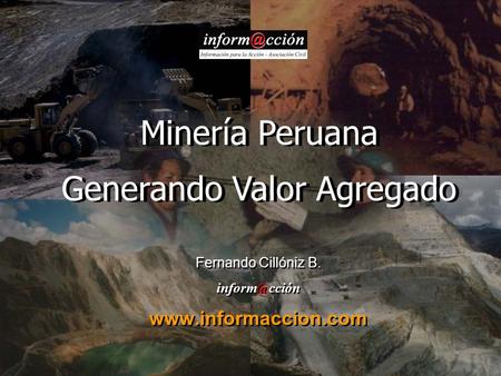 Fernando Cillóniz B.  Minería Peruana Generando Valor Agregado.