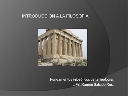 Fundamentos Filosóficos de la Teología: L.Fil. Ramón Salcido Ruiz