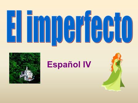 Español IV. El imperfecto: Los usos El imperfecto es otro tiempo pasado en español Se usa para : –describir la escena (scene) en el pasado *mientras el.