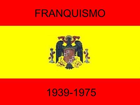 FRANQUISMO 1939-1975 Francisco Franco El resultado final de la contienda fue la consolidacion del movimiento nacionalfrente a la Republica que se habia.