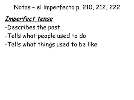 Notas – el imperfecto p. 210, 212, 222 Imperfect tense