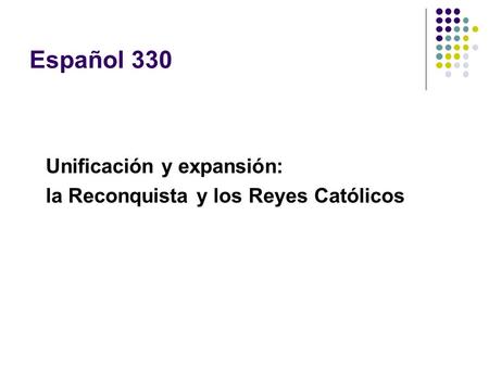Español 330 Unificación y expansión: