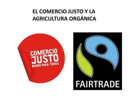 EL COMERCIO JUSTO Y LA AGRICULTURA ORGÁNICA