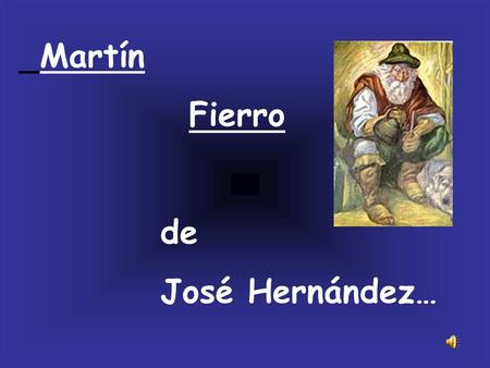 Martín Fierro de José Hernández….