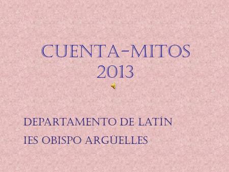 CUENTA-MITOS 2013 Departamento de latín Ies obispo argüelles.