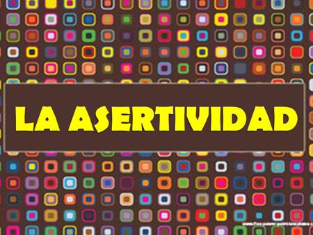 La asertividad es la capacidad o habilidad para ser uno mismo, es decir expresar derechos, pensamientos, actos y sentimientos propios, sin atacar o anular.