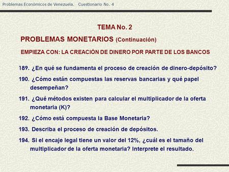 Problemas Económicos de Venezuela. Cuestionario No. 4 189. ¿En qué se fundamenta el proceso de creación de dinero-depósito? 190. ¿Cómo están compuestas.