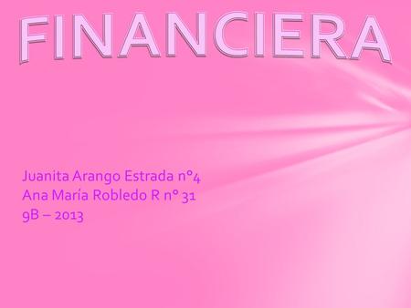 Juanita Arango Estrada n°4 Ana María Robledo R n° 31 9B – 2013.