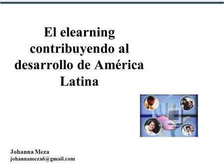 El elearning contribuyendo al desarrollo de América Latina Johanna Meza