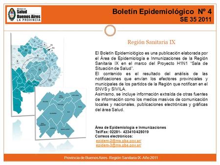 Provincia de Buenos Aires- Región Sanitaria IX- Año 2011 Boletín Epidemiológico Nº 4 SE 35 2011 Región Sanitaria IX El Boletín Epidemiológico es una publicación.
