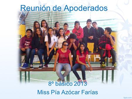 Reunión de Apoderados 8º básico 2013 Miss Pía Azócar Farías.
