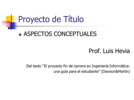 Proyecto de Título ASPECTOS CONCEPTUALES Prof. Luis Hevia