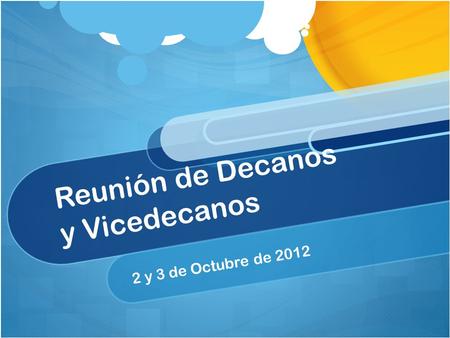 Reunión de Decanos y Vicedecanos 2 y 3 de Octubre de 2012.